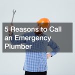 5 Reasons to Call an Emergency Plumber