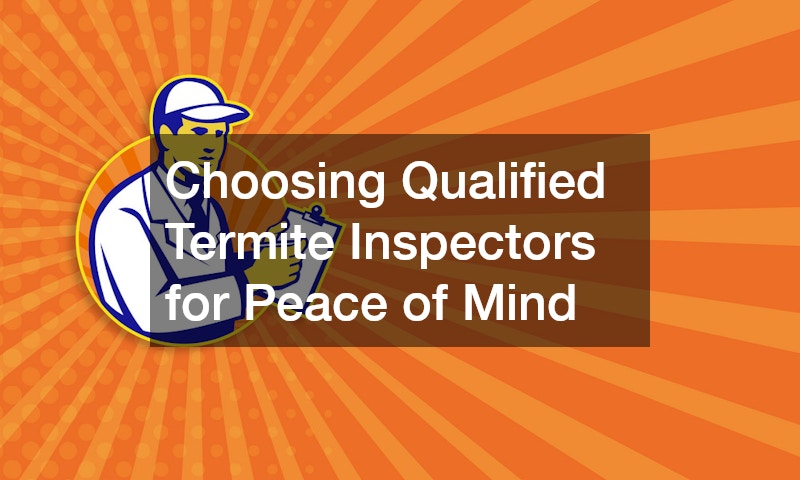 Choosing Qualified Termite Inspectors for Peace of Mind