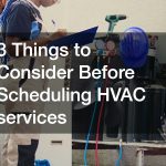 3 Things to Consider Before Scheduling HVAC services